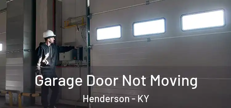  Garage Door Not Moving Henderson - KY